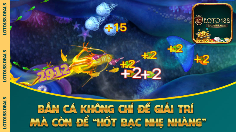 Bắn cá không chỉ để giải trí mà còn để “hốt bạc nhẹ nhàng”