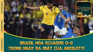Brazil Hòa Ecuador 0-0 Trong Ngày Ra Mắt Của Ancelotti: Selecao “Giữ Bài”, Chưa Bung Kèo