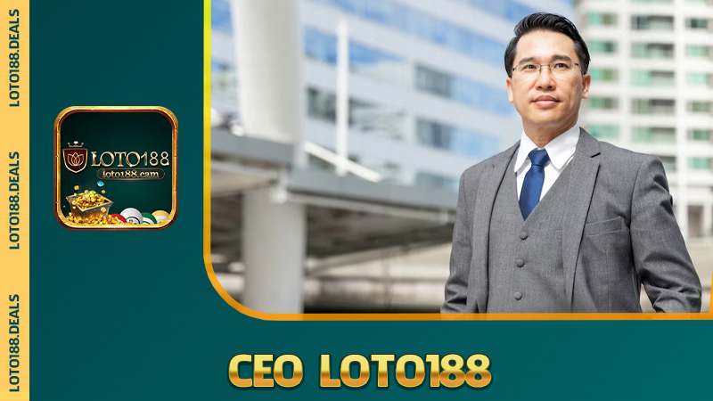 CEO Loto188 – Người đứng sau mọi cú "lật kèo" ấn tượng nhất là ai?