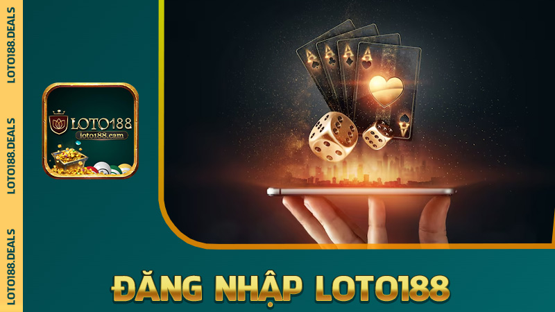 Đăng nhập Loto188 – Mở ra là thấy tiền, vào phát là dính game