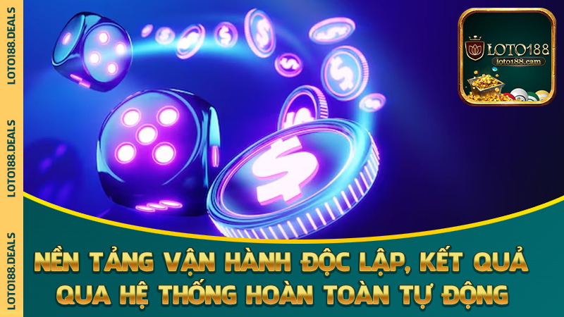 Nền tảng vận hành độc lập, kết quả xử lý qua hệ thống hoàn toàn tự động