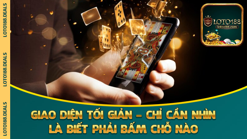 Giao diện tối giản – chỉ cần nhìn là biết phải bấm chỗ nào