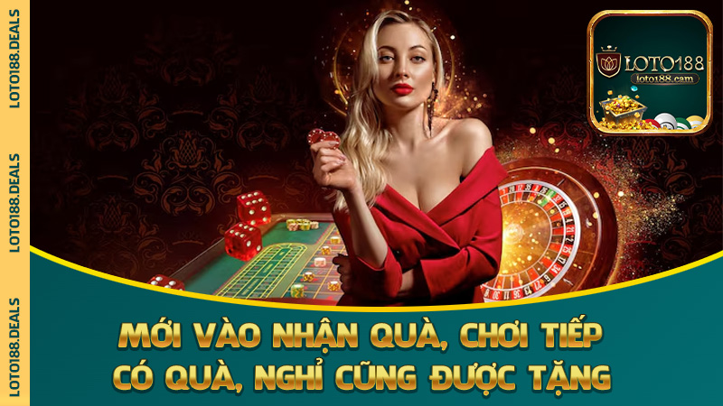 Mới vào nhận quà, chơi tiếp có quà, nghỉ cũng được tặng