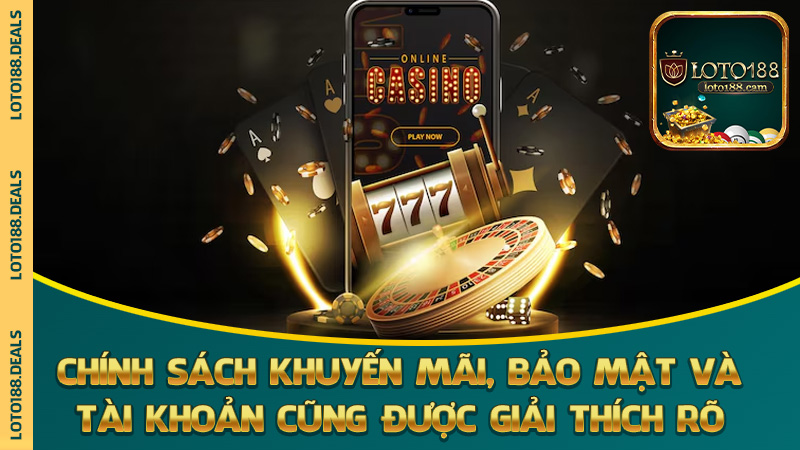 Chính sách khuyến mãi, bảo mật và tài khoản cũng được giải thích rõ
