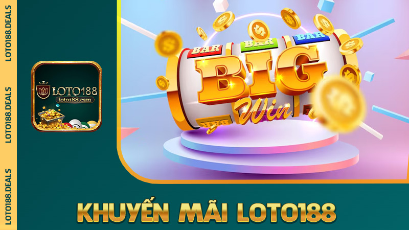 Khuyến mãi Loto188 – Ưu đãi rơi như mưa rào tháng Sáu