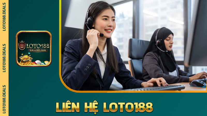 Liên hệ Loto188 – Muốn góp ý hay xin kèo, cứ hú là có người nghe