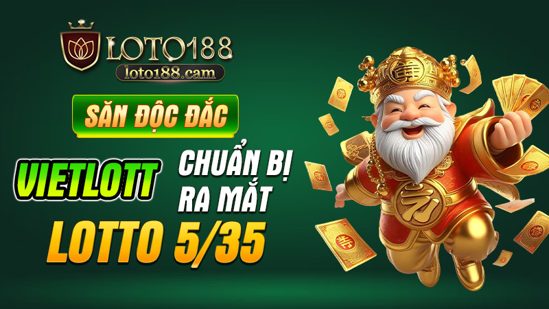 Vietlott Chuẩn Bị Ra Mắt Lotto 5/35 – Săn Jackpot Mỗi Ngày, Cơ Hội Vàng Cho Dân Chơi Số