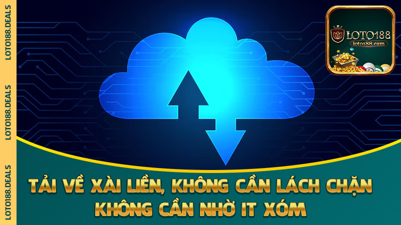 Tải về xài liền, không cần lách chặn, không cần nhờ IT xóm