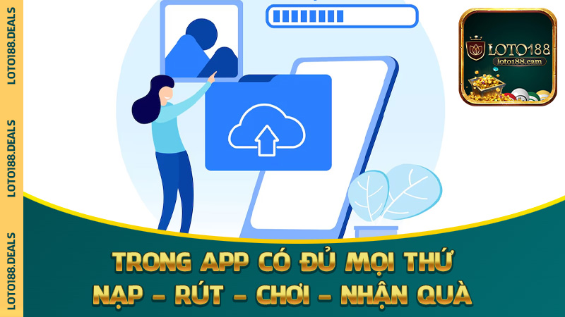 Trong app có đủ mọi thứ: nạp – rút – chơi – nhận quà