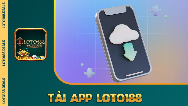 Tải app Loto188 – Gọn nhẹ như ổ bánh mì, cài vào không nặng bụng