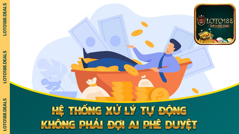 Hệ thống xử lý tự động, không phải đợi ai phê duyệt