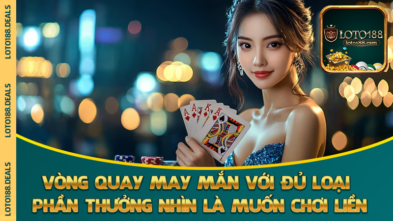 Vòng quay may mắn với đủ loại phần thưởng nhìn là muốn chơi liền