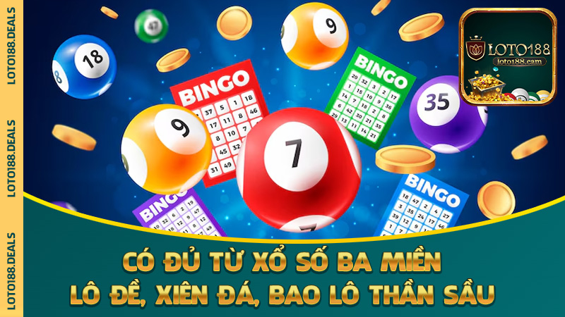 Có đủ từ xổ số ba miền, lô đề, xiên đá, bao lô thần sầu